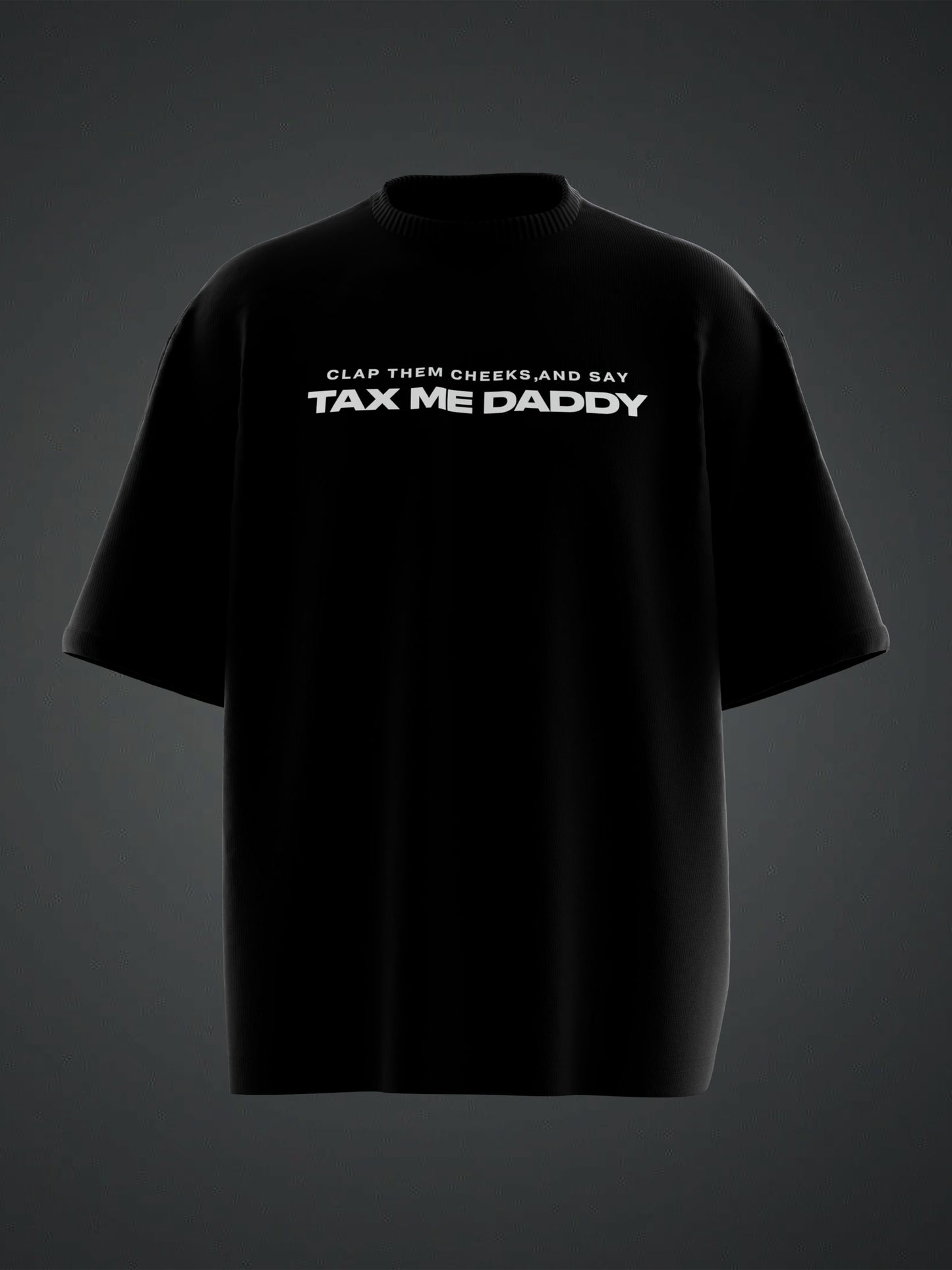TAX ME DADDY BACK PRINT OVERSIZED T-SHIRT