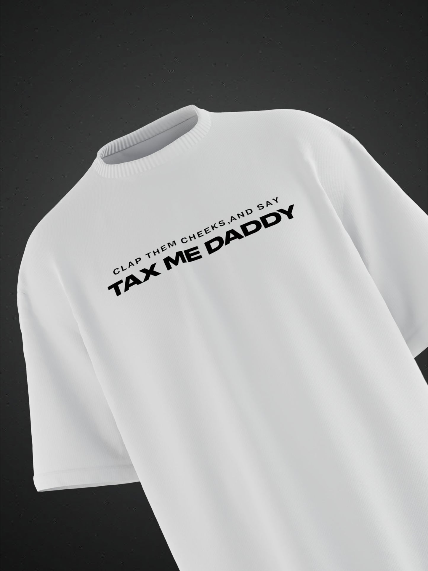 TAX ME DADDY BACK PRINTED WHITE OVERSIZED T-SHIRT