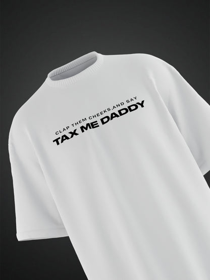 TAX ME DADDY BACK PRINTED WHITE OVERSIZED T-SHIRT