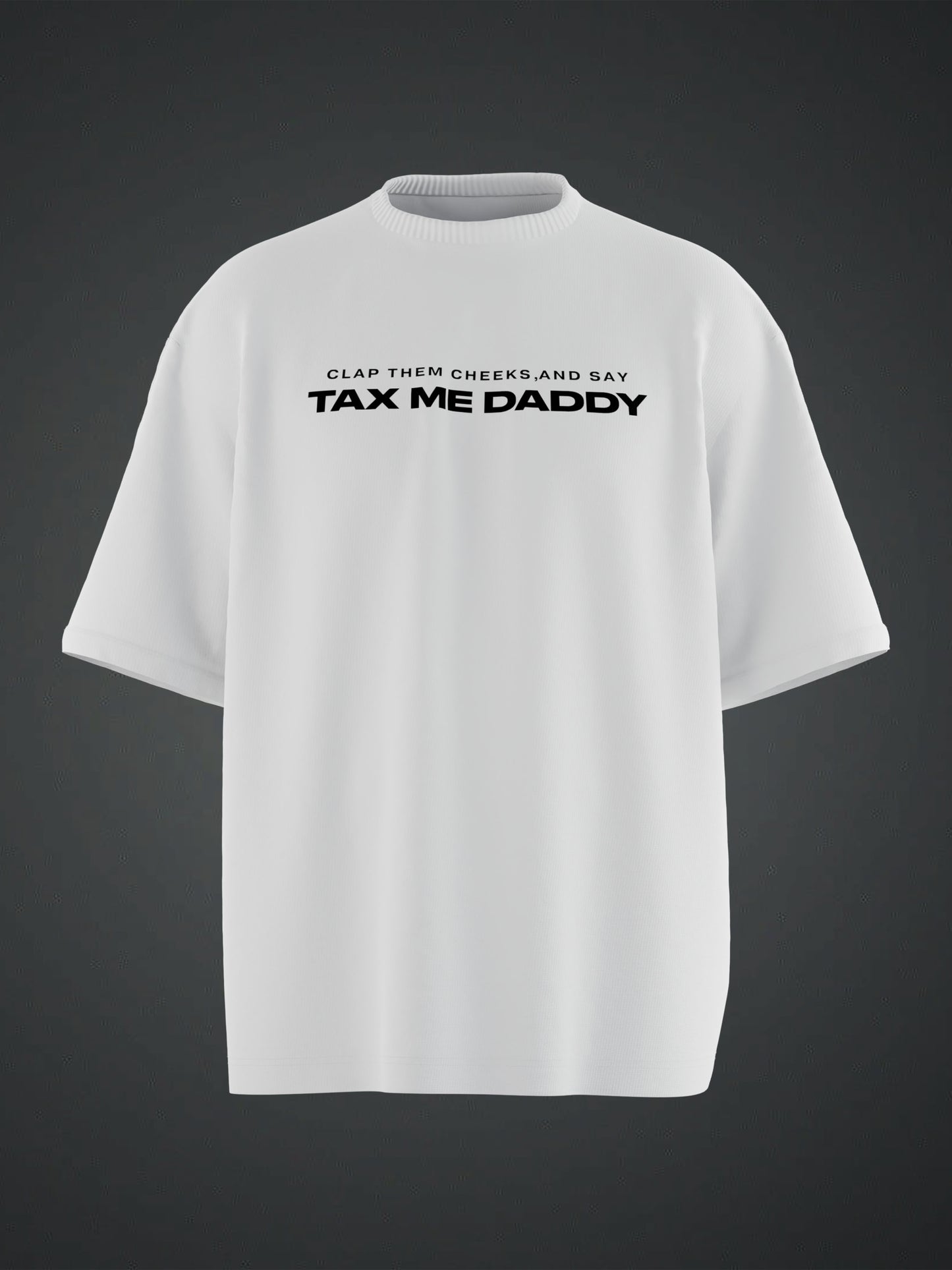 TAX ME DADDY BACK PRINTED WHITE OVERSIZED T-SHIRT