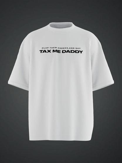 TAX ME DADDY BACK PRINTED WHITE OVERSIZED T-SHIRT